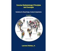 Concise Epidemiologic Principles and Concepts: Guidelines for Study Design, Conduct & Application