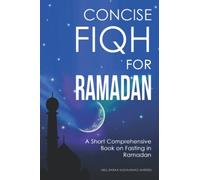 Concise Fiqh for Ramadan: A Short Comprehensive Book on Fasting in Ramadan
