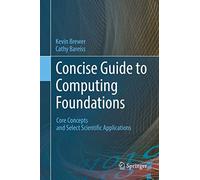 Concise Guide to Computing Foundations: Core Concepts and Select Scientific Applications