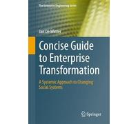 Concise Guide to Enterprise Transformation: A Systemic Approach to Changing Social Systems (The Enterprise Engineering Series)