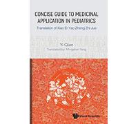 Concise Guide To Medicinal Application In Pediatrics: Translation Of Xiao Er Yao Zheng Zhi Jue