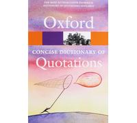 Concise Oxford Dictionary of Quotations: (Oxford Quick Reference 6th Revised edition)