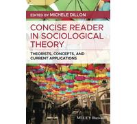 Concise Reader in Sociological Theory: Theorists, Concepts, and Current Applications