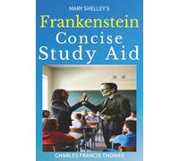Concise Study Aid: Frankenstein by Mary Shelley