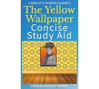 Concise Study Aid: The Yellow Wallpaper by Charlotte Perkins Gilman