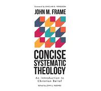 Concise Systematic Theology: An Introduction to Christian Belief