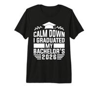 Conclusion Calm Down I Graduated BARCHELORS 2026 Bachelor Premium T-Shirt