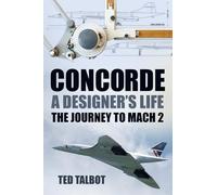 Concorde: A Designer's Life: The Journey to Mach 2