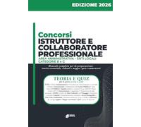 Concorsi Istruttore e Collaboratore Professionale - Area Amministrativa - Enti Locali cat. B e C: Manuale di preparazione completo per i concorsi pubblici negli Enti Locali