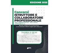 Concorsi Istruttore e Collaboratore Professionale - Area Amministrativa - Enti Locali categorie B e C: Manuale di preparazione completo per i concorsi pubblici negli Enti Locali