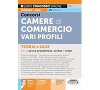 Concorsi nelle Camere di Commercio. Vari profili. Teoria e quiz per la prova preselettiva, scritta e orale
