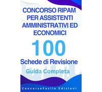 Concorsi RIPAM 100 Schede di Revisione: 100 Schede di Revisione su Diritto Pubblico, Amministrativo, UE, Contabilità, Economia, Informatica PA e ... | Oltre 250 Quiz con Soluzioni Commentate