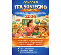 Concorsi TFA Sostegno didattico nelle scuole dell'Infanzia e Primaria 2026: Manuale di preparazione per l'ammissione al sostegno didattico nelle scuole dell'Infanzia e Primaria