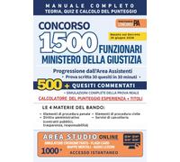 Concorso 1500 Funzionari Ministero della Giustizia - MANUALE COMPLETO TEORIA + QUIZ e CALCOLO PUNTEGGIO INTERATTIVO: Progressione dall'Area Assistenti ... alla Prova Scritta (30 Quesiti in 30 Minuti)