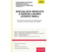 Concorso 200 posti centri per l'impiego Specialista mercato e servizi lavoro (Codice SMSL): Preparati al concorso per la Regione Sicilia con questo manuale sintetico e completo