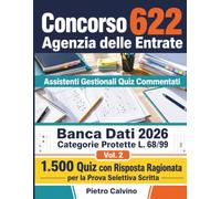 Concorso 622 Assistenti Gestionali Agenzia delle Entrate - Quiz Ragionati: 1.500 Domande con Spiegazione Completa per la Prova Selettiva Categorie ... Concorso Agenzia Entrate Categorie Protette)