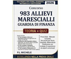 Concorso 983 Allievi Marescialli Guardia Di Finanza 2026: Prova Orale - Manuale Completo,Tesi Pronte Per Storia, Geografia, Matematica E Costituzione Con Strategie di Esposizione da Esperti