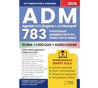 CONCORSO ADM 783 FUNZIONARI AMMINISTRATIVO TRIBUTARI Agenzia delle Dogane e dei Monopoli: Manuale completo con teoria aggiornata, quiz commentati e ... - Manuali Completi per i Concorsi Pubblici)