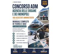 Concorso ADM Agenzia delle Dogane e dei Monopoli - 480 Assistenti Amministrativi: Manuale completo di teoria e quiz per tutte le materie del concorso. Aggiornato al 2026. (Concorsi Pubblici)
