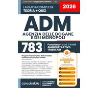 CONCORSO ADM - Agenzia delle Dogane e dei Monopoli - Funzionari Amministrativo Tributari: Teoria con 3000 Quiz Commentati, Simulazioni e Tabelle di Sintesi. +eBook, Lezioni AUDIO e Learning HUB Online