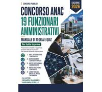 Concorso ANAC - 19 Funzionari Amministrativi: Manuale di teoria e quiz per tutte le prove. Ruolo dell'ANAC, anticorruzione e trasparenza, whistleblowing, diritto costituzionale (Concorsi Pubblici)