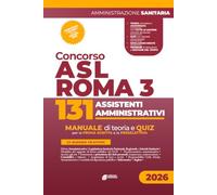 Concorso ASL Roma 3 - 131 assistenti amministrativi: Manuale per la preparazione per tutte le prove