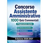 Concorso Assistente Amministrativo : 1000 Quiz Commentati: Preparazione Concorso Pubblico | Diritto, Costituzione e Pubblica Amministrazione