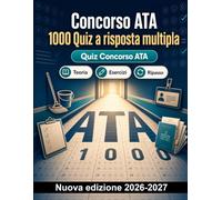Concorso ATA : 1000 Quiz a risposta multipla: Normativa sicurezza, gestione spazi, protocolli di accoglienza e primo soccorso: guida completa per la preparazione alle prove