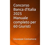 Concorso Banca d’Italia 2025 Manuale completo per 60 Giuristi (Manuali Centamore per la preparazione ai concorsi pubblici)