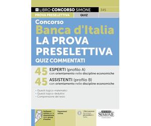 Concorso Banca d'Italia La Prova Preselettiva Quiz Commentati - 45 Esperti (profilo A) discipline economiche - 45 Assistenti (profilo B) discipline economiche
