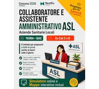 Concorso Collaboratore e Assistente Amministrativo ASL: Preparati a Tutte le Prove Anche se Lavori. Manuale Completo con Teoria resa semplice, Mappe Concettuali, Quiz Commentati e Simulatore online