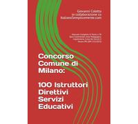 Concorso Comune di Milano: 100 Istruttori Direttivi Servizi Educativi: Manuale Completo di Teoria e 50 Quiz Commentati: Area Pedagogica, Legislazione, Carta dei Servizi e Nuovo PEI (DM 153/2023)
