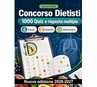 Concorso Dietisti : 1000 Quiz a risposta multipla: Approfondimento su biochimica, LARN, dietoterapia clinica, igiene alimentare e nutrizione artificiale per il ripasso mirato