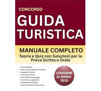Concorso Guida Turistica: Manuale Completo con Teoria e Quiz con Soluzioni per la Prova Scritta e Orale | Conforme al Bando 2025