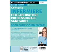 Concorso Infermiere Collaboratore Professionale Sanitario - 3600 Quiz commentati per la preparazione alle prove concorsuali