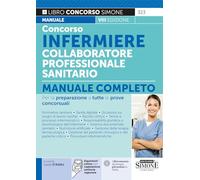Concorso infermiere collaboratore professionale sanitario. Manuale completo per la preparazione a tutte le prove concorsuali. Con espansione online (Il libro concorso)