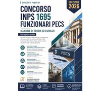 Concorso INPS 1695 Funzionari PECS - Manuale di Teoria ed Esercizi: Manuale di Teoria ed Esercizi per la prova scritta. (Concorsi Pubblici)