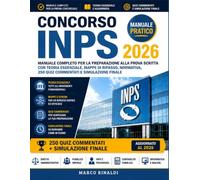Concorso INPS 2026: Manuale Completo per la Preparazione alla Prova Scritta con Teoria Essenziale, Mappe di Ripasso, Normativa, 250 Quiz Commentati e Simulazione Finale