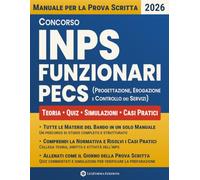 Concorso INPS Funzionari PECS: Manuale completo per la prova scritta con tutte le materie del bando, quiz commentati, casi pratici e simulazioni finali