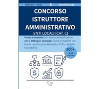 Concorso Istruttore Amministrativo Enti Locali (Cat. C): Guida completa con teoria semplificata e oltre 500 quiz spiegati. Tutte le materie dei bandi ... (procedimento, TUEL, appalti, contabilità)