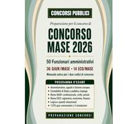 Concorso MASE 2026 - 50 Funzionari Amministrativi: Manuale completo per i codici GIUR/MASE ed ECO/MASE. Teoria, quiz commentati, simulazioni, prova orale (Concorsi Pubblici)