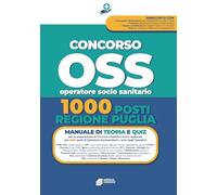 CONCORSO OSS-1000 POSTI REGIONE PUGLIA: Manuale completo per la preparazione al concorso pubblico unico regionale per titoli ed esami - Operatore Socio-Sanitario (Area degli Operatori)