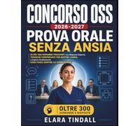 Concorso OSS 2026-2027 Prova Orale Senza Ansia: Oltre 300 Domande Frequenti con Risposte Esperte, Tecniche Comprovate per Gestire l'Ansia, e Capisci Esattamente Cosa Vuole Sentire la Commissione