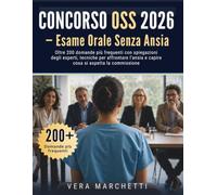 CONCORSO OSS 2026 - ESAME ORALE SENZA ANSIA: Oltre 200 domande più frequenti con spiegazioni degli esperti, tecniche per affrontare l'ansia e capire cosa si aspetta la commissione
