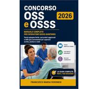 Concorso OSS e OSSS 2026: Manuale completo per operatore socio-sanitario: teoria spiegata facile, casi pratici aggiornati e 306 quiz commentati per superare scritto, pratico e orale