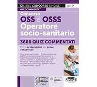 Concorso OSS e OSSS Operatore Socio-sanitario - 3600 Quiz commentati per la preparazione alle prove concorsuali