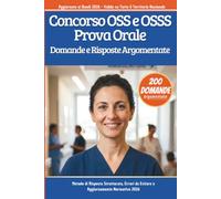 Concorso OSS e OSSS - Prova Orale:: 200 Domande e Risposte Argomentate con Metodo di Risposta Strutturata, Errori da Evitare e Aggiornamento Normativo 2026
