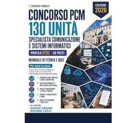 Concorso PCM 130 - Specialista Comunicazione e Sistemi Informatici: Manuale di teoria e quiz per tutte le prove. Profilo DTD2: comunicazione pubblica, sistemi informativi (Concorsi Pubblici)