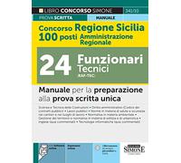 Concorso Regione Sicilia 100 Amministrazione Regionale 24 Funzionari Tecnici (RAF-TEC) - Manuale per la preparazione alla prova scritta unica