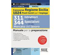 Concorso Regione Sicilia 1024 posti Centri per l'impiego - 311 Istruttori (Cod. CPI-OML) 344 Specialisti (Cod. CPI-SML) Mercato del Lavoro - Manuale per la preparazione
